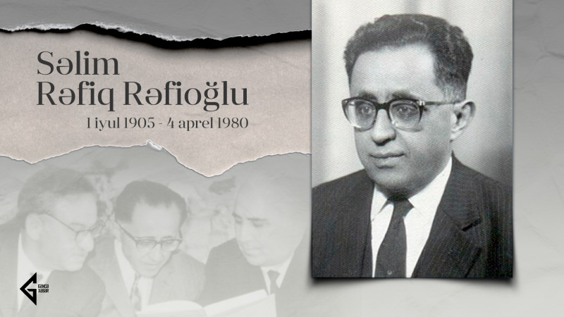 Gəncənin məşhur Rəfibəylilər ailəsindən olan ədəbiyyatşünas Səlim Rəfiq Rəfioğlu