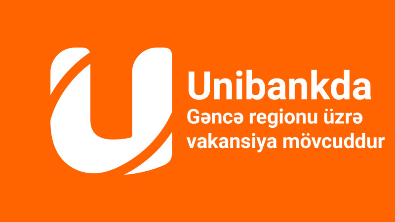 Unibankda Gəncə regionu üzrə vakansiya mövcuddur
