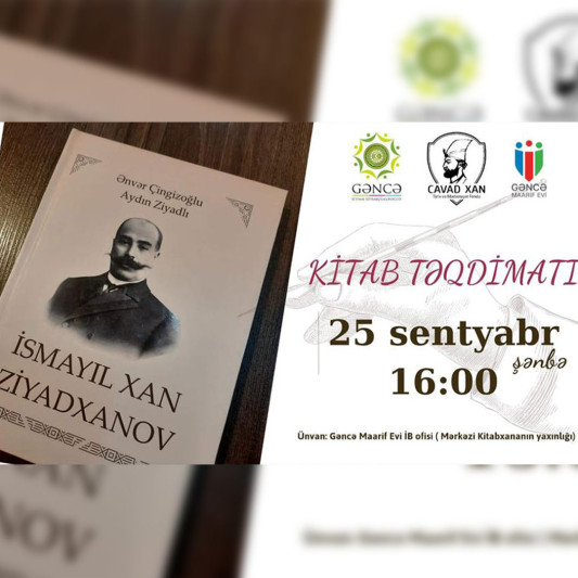Gəncədə İsmayıl xan Ziyadxanov kitabının təqdimatı keçiriləcək