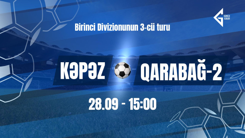 Kəpəz və Qarabağ-2 klubları görüşəcək