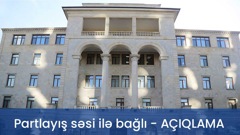 Müdafiə Nazirliyindən Gəncədəki partlayış səsləri ilə bağlı açıqlama