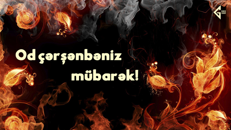 Əziz gəncəlilər, Od çərşənbəniz mübarək!