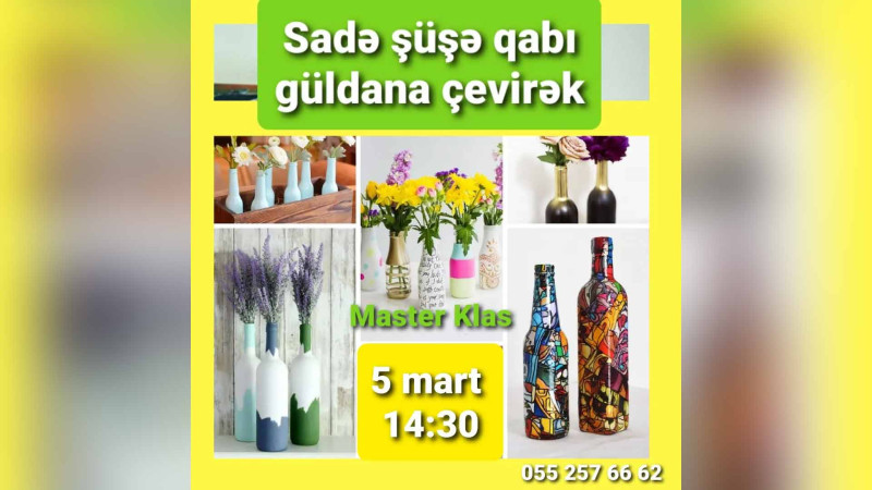 “Sadə şüşə qabı güldana çevirək” adlı ustad dərsi baş tutacaq