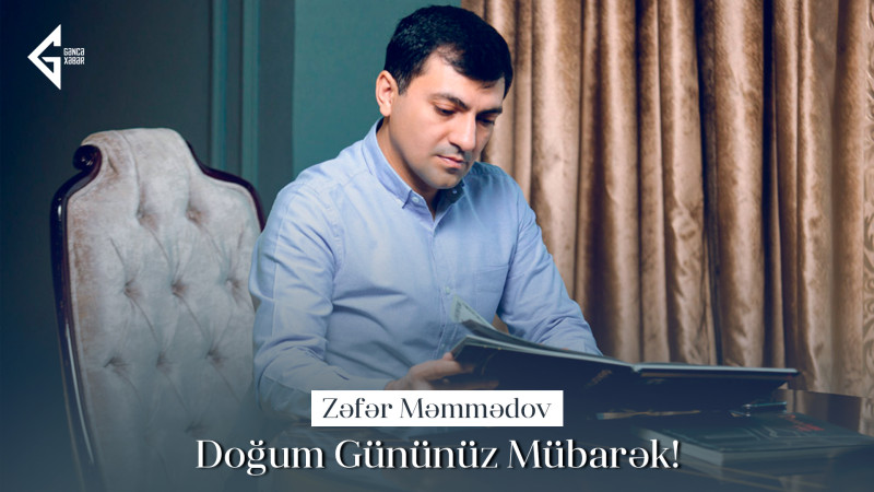 Bu gün “Türk Dünyasında İlin İş Adamı” Zəfər Məmmədovun doğum günüdür