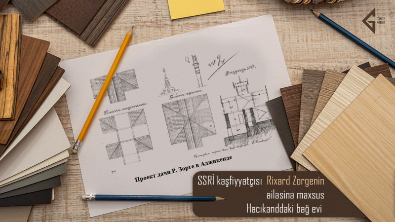 SSRİ kəşfiyyatçısı Rixard Zorgenin ailəsinə məxsus Hacıkənddəki bağ evi