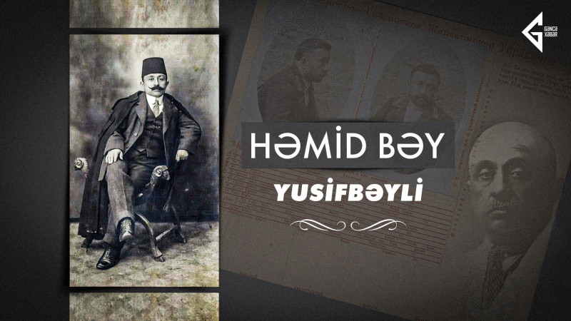 Müstəqillik uğrunda mübarizəyə görə 3 dəfə həbs olunan Həmid bəy Yusifbəyli