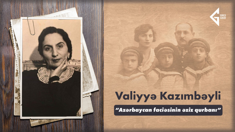 “Azərbaycan faciəsinin əziz qurbanı” Valiyyə Kazımbəyli