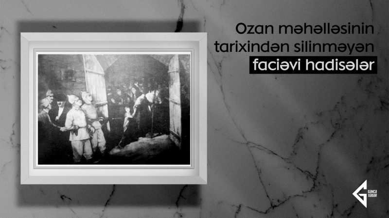 Ozan məhəlləsinin tarixindən silinməyən faciəvi hadisələr