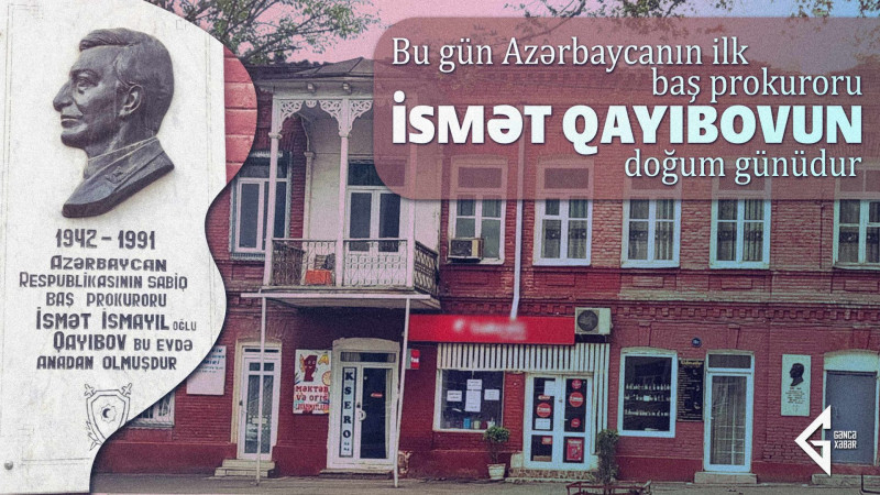 Bu gün Azərbaycanın ilk baş prokuroru İsmət Qayıbovun doğum günüdür