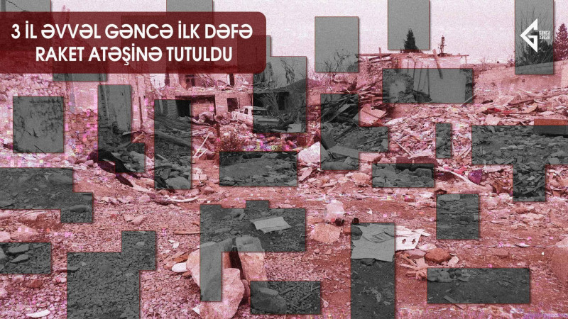 3 il əvvəl Gəncə ilk dəfə raket atəşinə tutuldu
