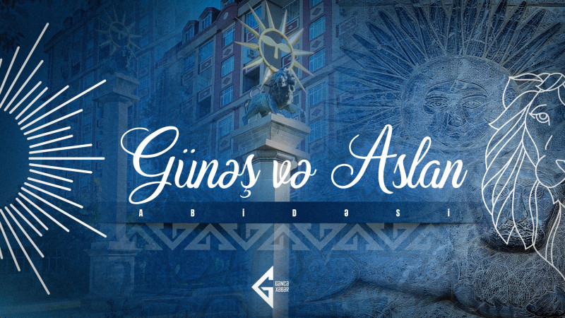 Ağlın güc üzərində qələbəsinin rəmzi olan Gəncənin Günəş və Aslan abidəsi