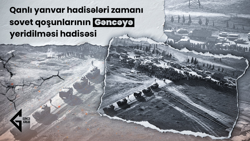 Qanlı yanvar hadisələri zamanı sovet qoşunlarının Gəncəyə yeridilməsi hadisəsi