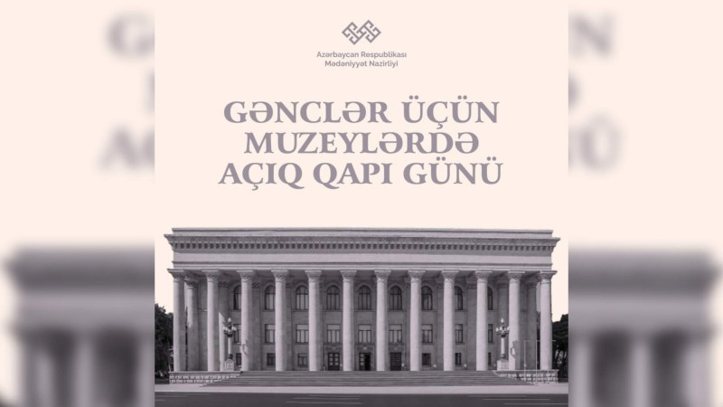 Muzeylərə giriş gənclər üçün sərbəst olacaq