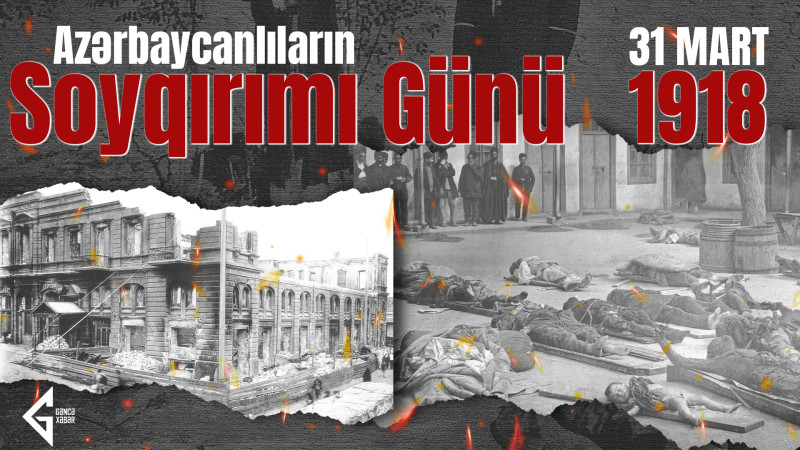 Bu gün 31 Mart - Azərbaycanlıların Soyqırımı Günüdür