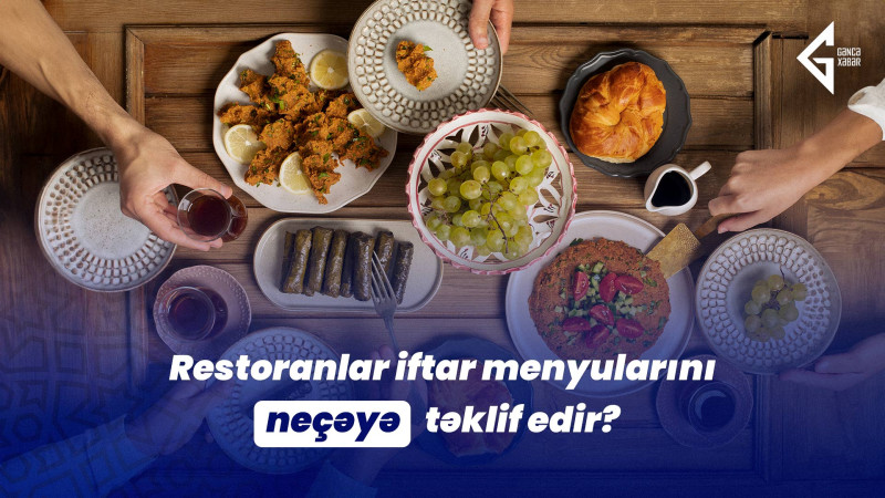 Restoranlar iftar menyularını neçəyə təklif edir?