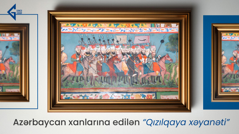 Azərbaycan xanlarına edilən “Qızılqaya xəyanəti”