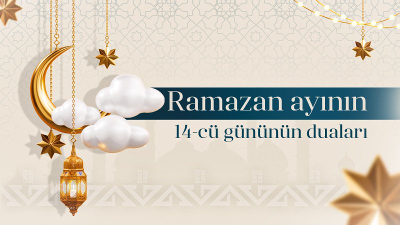 Ramazan ayının 14-cü gününün duası, imsak və iftar vaxtları