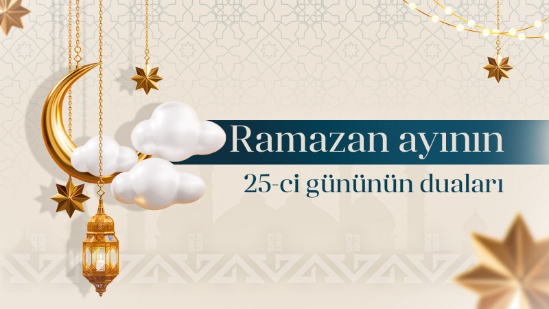 Ramazan ayının 25-ci gününün duası, imsak və iftar vaxtları