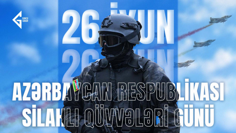 26 İyun - Azərbaycanın Silahlı Qüvvələr Günü