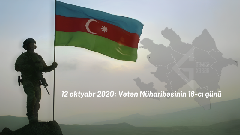 12 oktyabr 2020: Vətən Müharibəsinin 16-cı günü