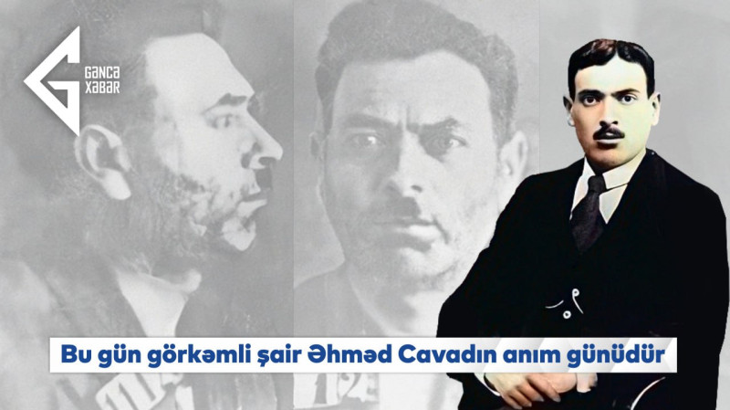 Bu gün görkəmli şair Əhməd Cavadın anım günüdür