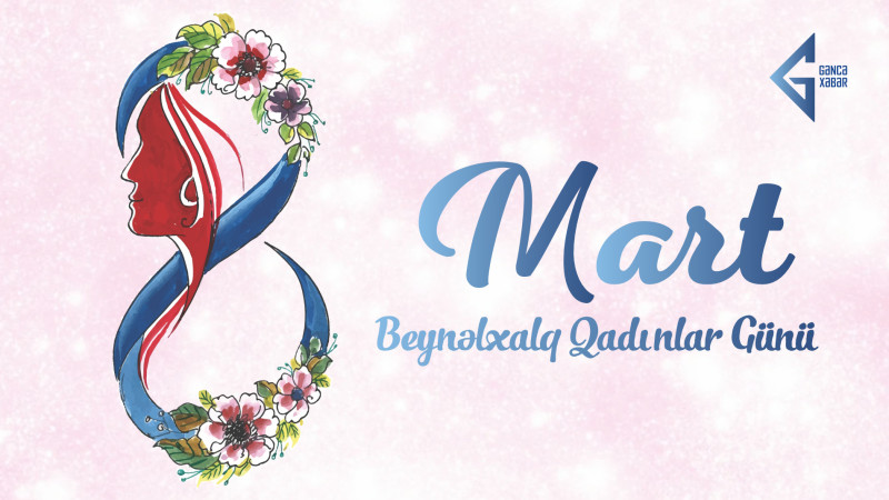 Bu gün 8 Mart – Beynəlxalq Qadınlar günüdür
