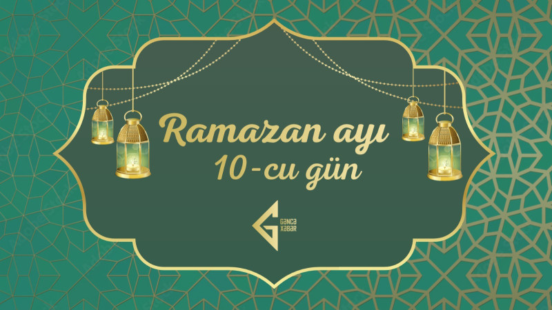Ramazan ayının onuncu gününün imsak, iftar və namaz vaxtları - FOTO