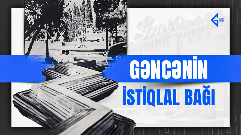 Gəncənin İstiqlal bağı harada yerləşib