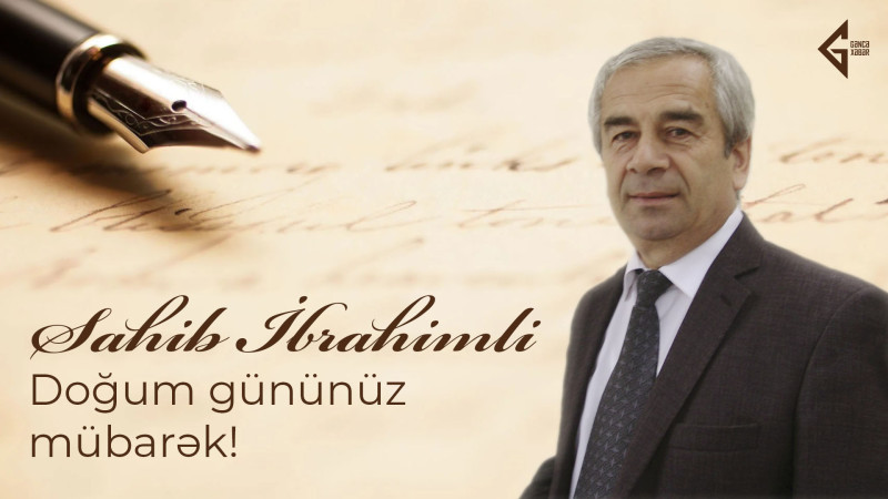 Bu gün gəncəli yazıçı Sahib İbrahimlinin doğum günüdür