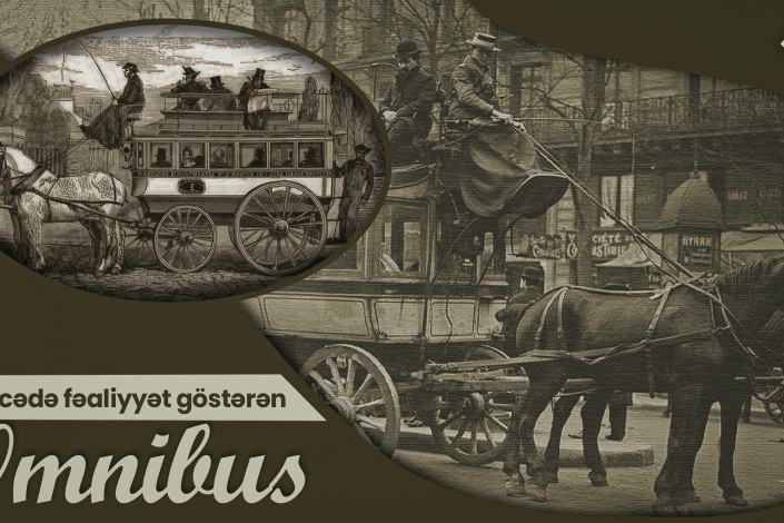 Gəncədə vaxtı ilə fəaliyyət göstərən və ictimai nəqliyyatın ilk növü olan omnibus