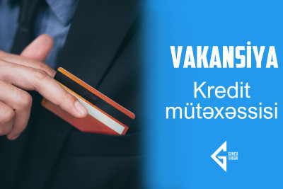 Gəncədə "Kredit mütəxəssisi" vəzifəsinə işçi axtarılır