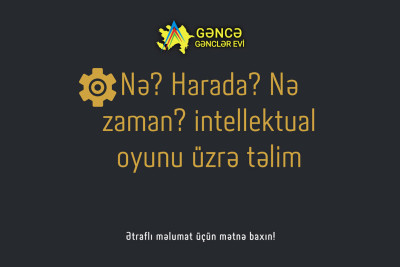 Gəncə: "Nə? Harada? Nə zaman?" intellektual oyunu üzrə təlim olacaq