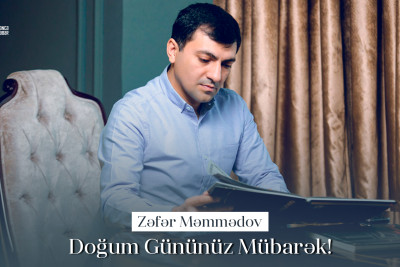 Bu gün “Türk Dünyasında İlin İş Adamı” Zəfər Məmmədovun doğum günüdür
