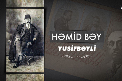 Müstəqillik uğrunda mübarizəyə görə 3 dəfə həbs olunan Həmid bəy Yusifbəyli