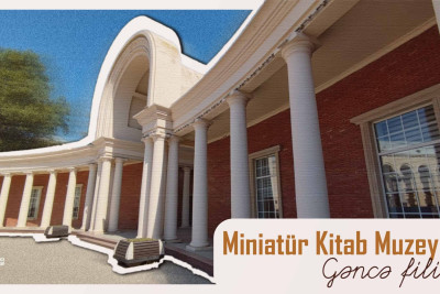 Ən qədim miniatür kitabın nümayiş olunduğu Miniatür Kitab Muzeyinin Gəncə filialı