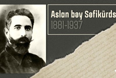 Bu gün Aslan bəy Səfikürdskinin doğum günüdür