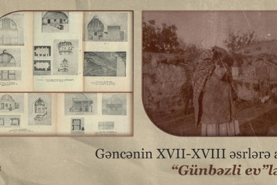Gəncənin XVII-XVIII əsrlərə aid “Günbəzli ev”ləri