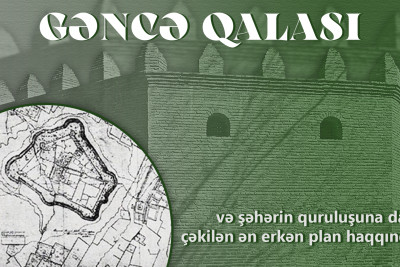 Gəncə qalası və şəhərin quruluşuna dair çəkilən ən erkən plan haqqında