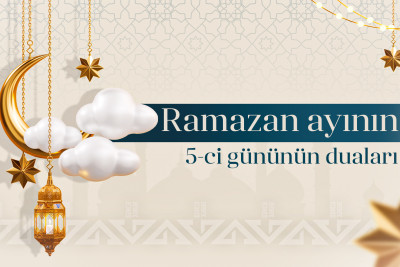 Ramazan ayının beşinci gününün duası, imsak və iftar vaxtları
