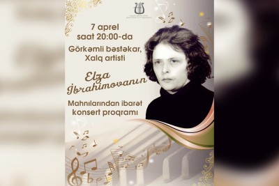 Elza İbrahimovanın yaradıcılığına həsr edilən konsert keçiriləcək