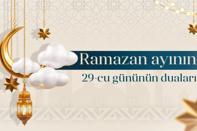 Ramazan ayının 29-cu gününün duası, imsak və iftar vaxtları