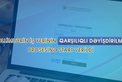 Müəllimlərin iş yerinin qarşılıqlı dəyişdirilməsi prosesinə start verilib